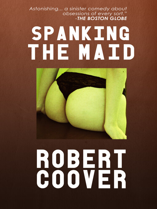 Title details for Spanking the Maid by Robert Coover - Available